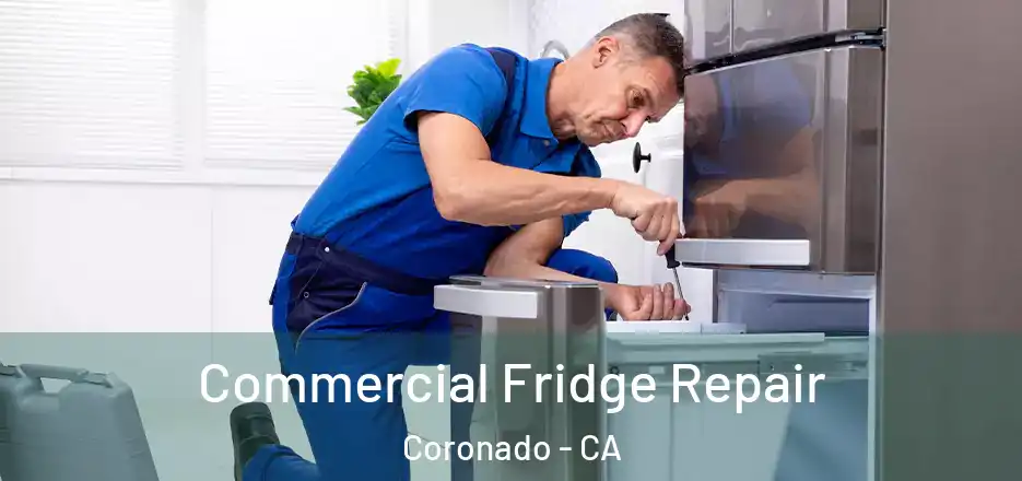 Commercial Fridge Repair Coronado - CA