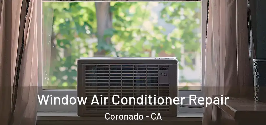  Window Air Conditioner Repair Coronado - CA